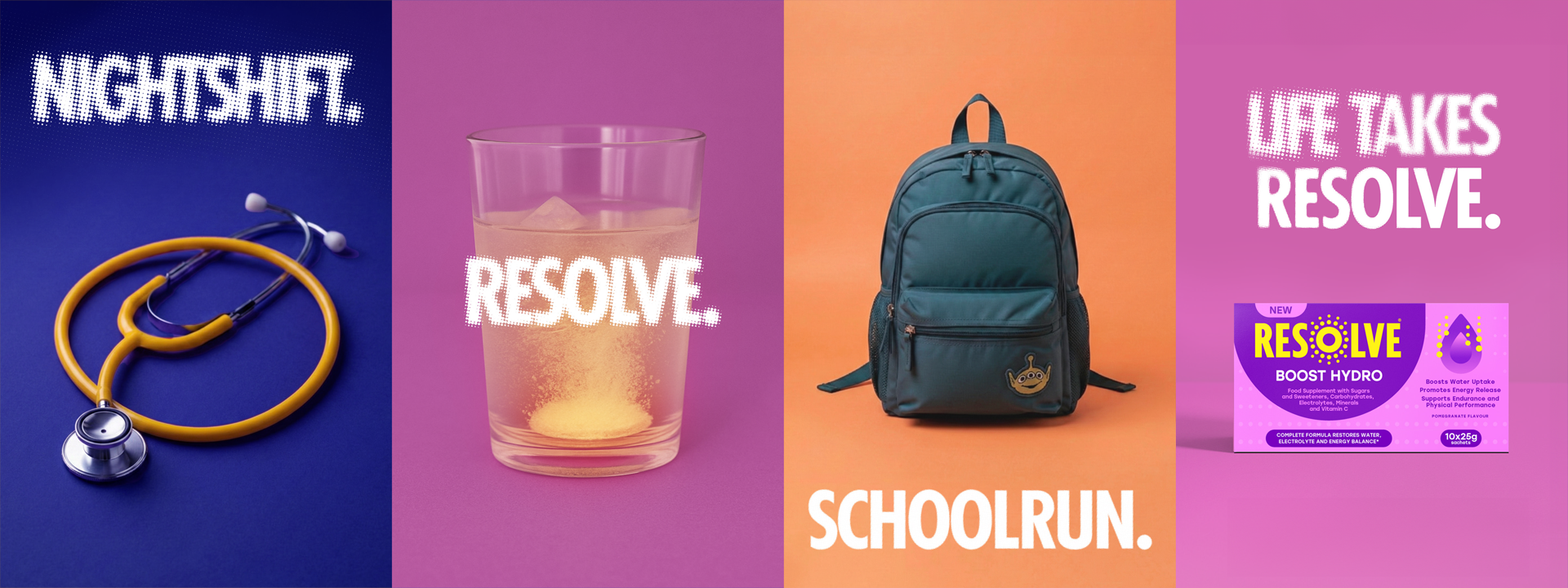 Nightshift. Resolve. Schoolrun. Life Takes Resolve.